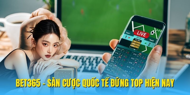 BET365 – Sàn cược quốc tế đứng top hiện nay