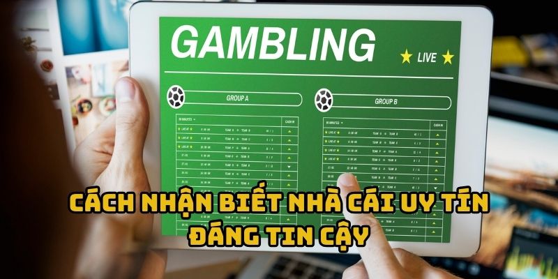 Cách nhận biết nhà cái uy tín đáng tin cậy