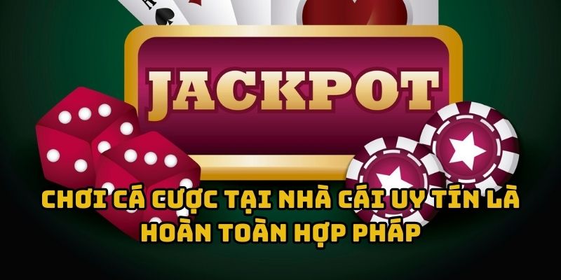 Chơi cá cược tại nhà cái uy tín là hoàn toàn hợp pháp