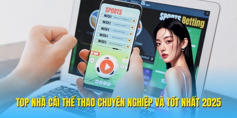 Top nhà cái thể thao chuyên nghiệp và tốt nhất 2025